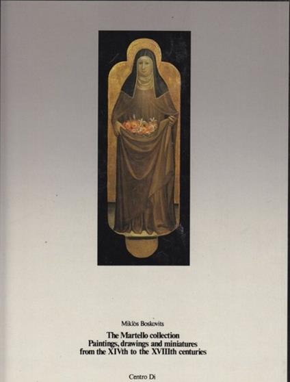 The martello collection. Paintings, drawings and miniatures from the XIVTH to the XVIIITH centuries - Miklós Boskovits - copertina