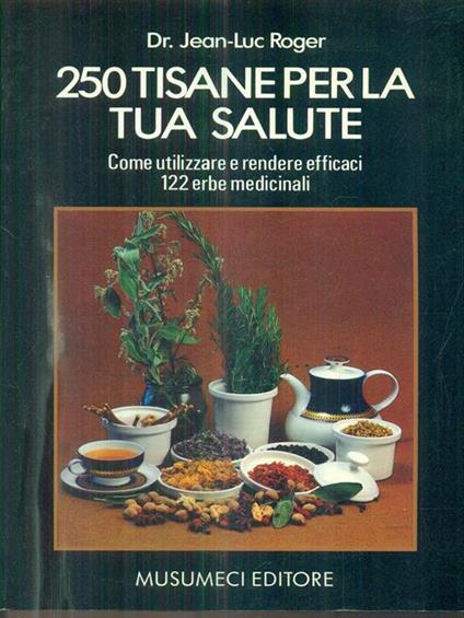 250 tisane per la tua salute - Jean-Luc Roger - copertina