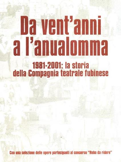 Da vent'anni a l'anualomma 1981-2001: storia della Compagnia teatrale fubinese - Massimo Brusasco - copertina