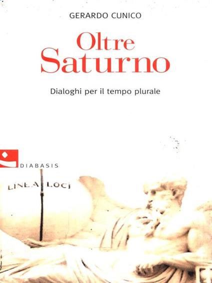 Oltre Saturno. Dialoghi per il tempo plurale - Gerardo Cunico - copertina