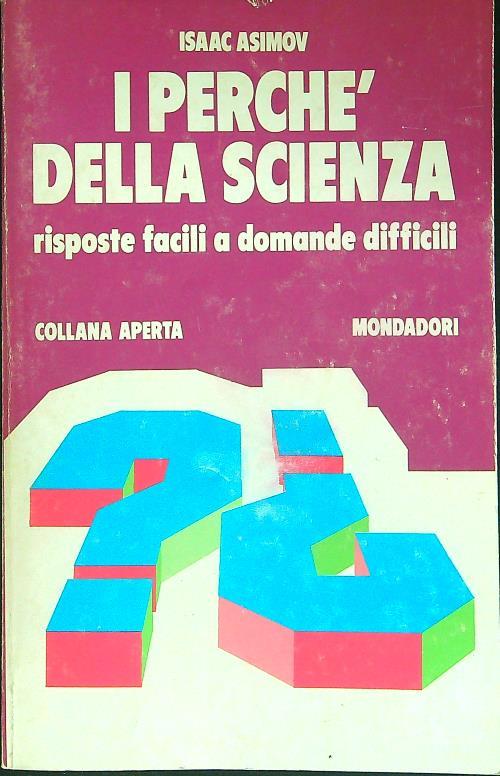 I perché della scienza. Risposte facili a domande difficili