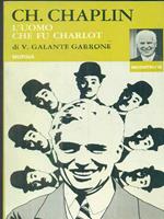 Ch. Chaplin. L'uomo che fu Charlot