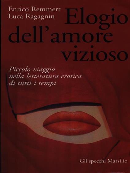 Elogio dell'amore vizioso - Enrico Remmert,Luca Ragagnin - copertina