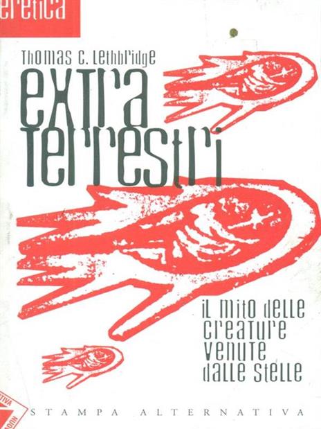Extra terrestri. Il mito delle creature venute dalle stelle - Thomas C. Lethbridge - copertina
