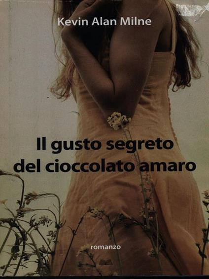 Il gusto segreto del cioccolato amaro - Kevin A. Milne - copertina