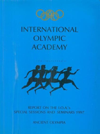 International Olympic academy. Report on the I.O.às Special Sessions and seminars 1997 - copertina