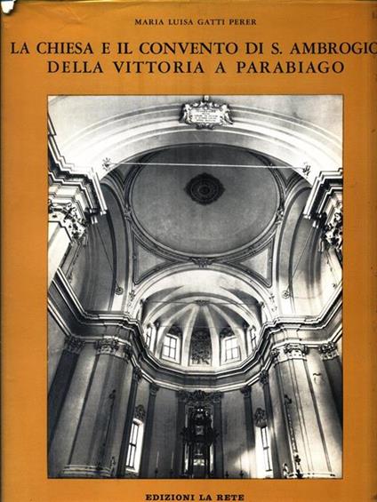 La Chiesa e il Convento di S. Ambrogio della Vittoria a Parabiago - Maria Luisa Gatti Perer - copertina