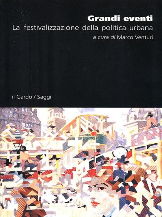 Grandi eventi. La festivalizzazione della politica urbana - Marco Venturi - copertina