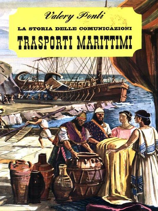 La storia delle comunicazioni. Trasporti marittimi - Valery Ponti - copertina