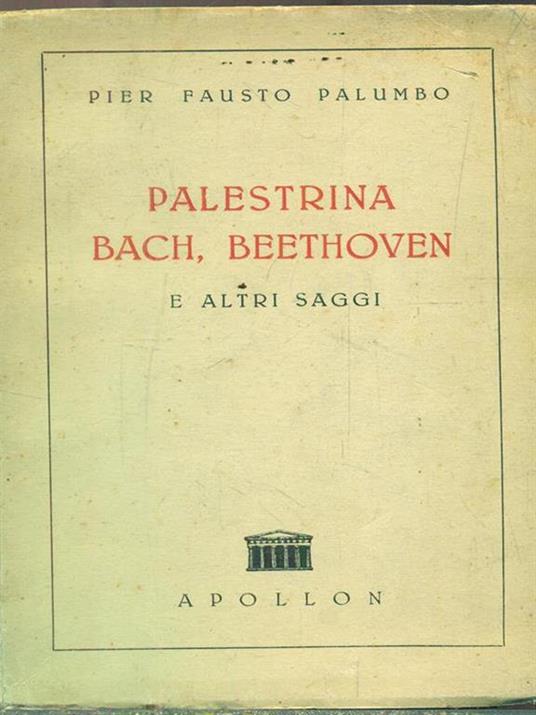 Palestrina Bach Beethoven e altri saggi - Pier Fausto Palumbo - 3