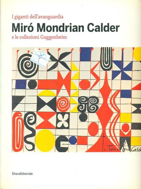 I giganti dell'avanguardia. Mirò Mondrian Calder e le collezioni Guggenheim. Catalogo della mostra (Vercelli 3 marzo-10 giugno 2012) - L. M. Barbero - 3