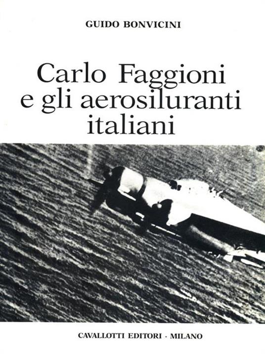 Carlo Faggioni e gli aerosiluranti italiani - Guido Bonvicini - copertina