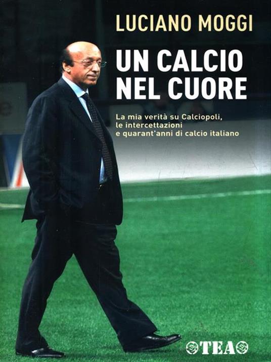Un calcio nel cuore - Luciano Moggi,Enzo Bucchioni,Mario D'Ascoli - copertina