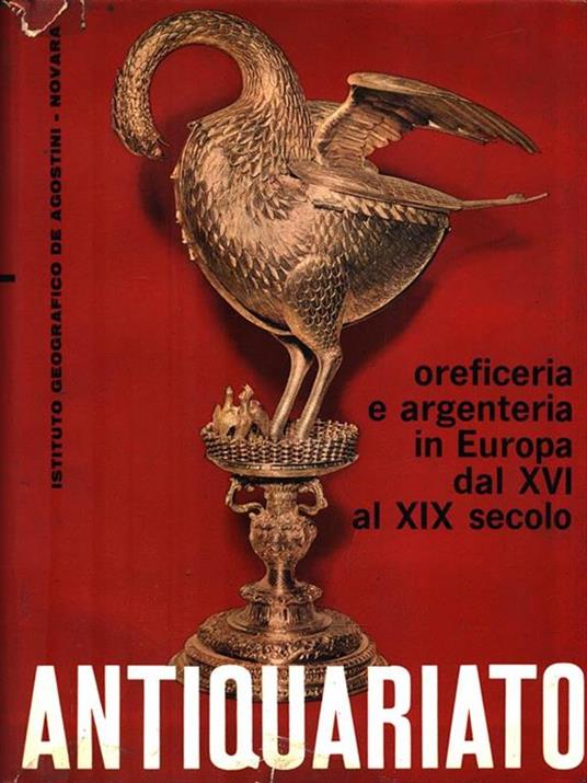 Antiquariato. Oreficeria e argenteria in Europa - Angelo Lipinsky - 2