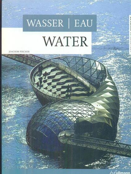Wasser, eau, water. Ediz. tedesca, francese e inglese - Joachim Fischer - copertina