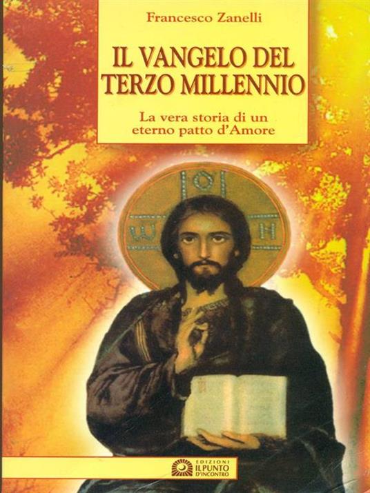 Il vangelo del terzo millennio. La vera storia di un eterno patto d'amore - Francesco Zanelli - copertina