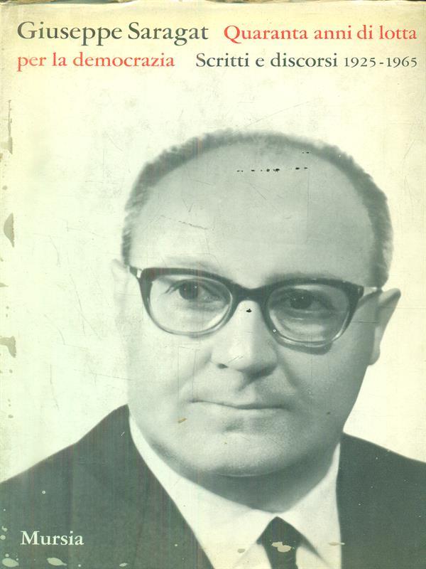 Quaranta anni di lotta per la democrazia. Scritti e discorsi 1925-1965