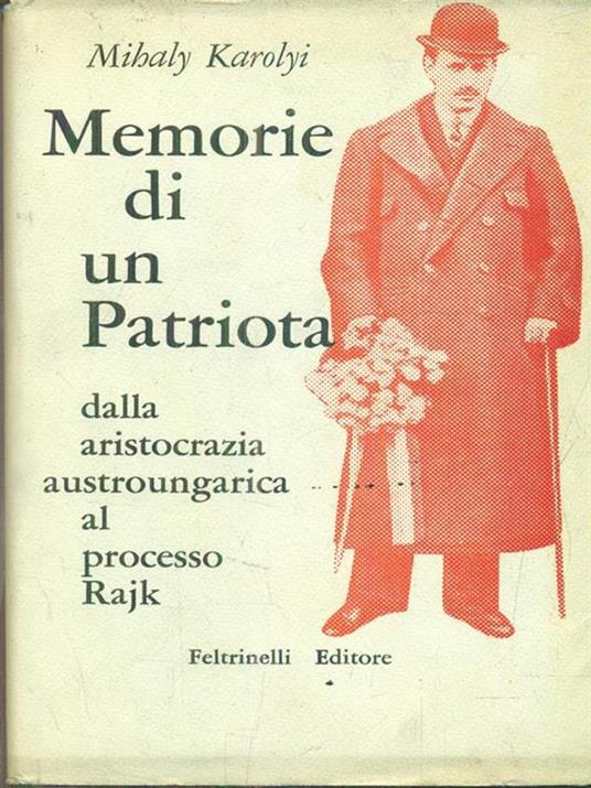 Memorie di un Patriota. Dalla aristocrazia austroungarica al processo rajk - Mihaly Karolyi - copertina