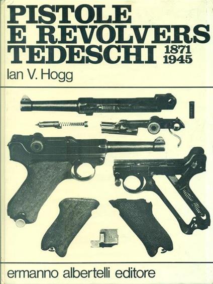 Pistole e revolvers tedeschi 1871-1945 - Ian V. Hogg - copertina