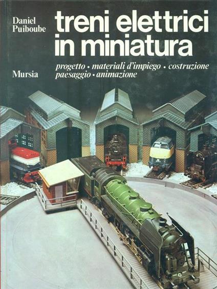 Treni elettrici in miniatura. Progetto, materiali d'impiego, costruzione, paesaggio, animazione - Daniel Puiboube - copertina