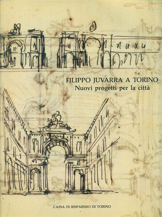 Filippo Juvarra a Torino. Nuovi progetti per la città - A. Griseri - copertina