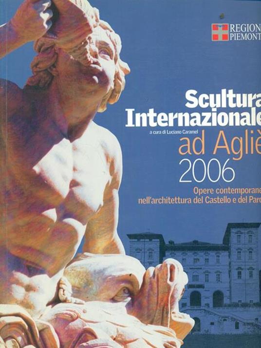 Scultura internazionale ed Ague. Opere contemporanee nell'architettura del castello e del parco - Luciano Caramel - copertina