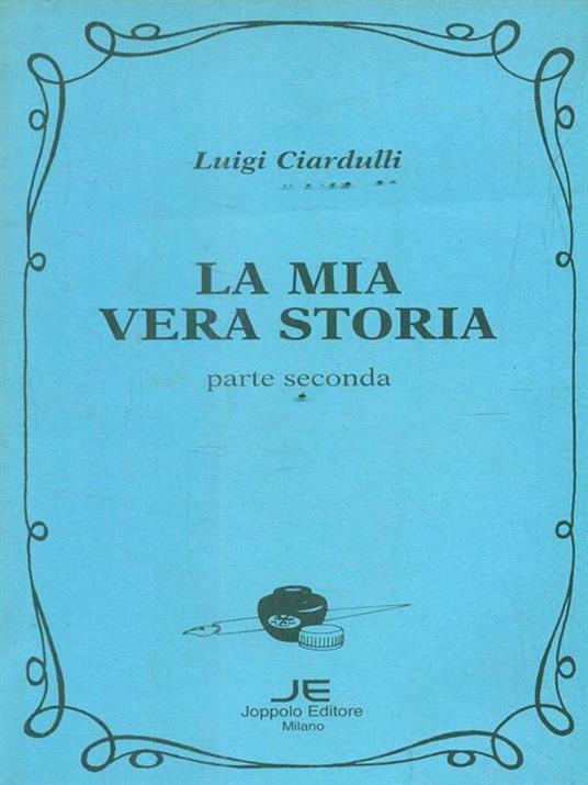 La mia vera storia. Parte seconda - Luigi Ciardulli - copertina