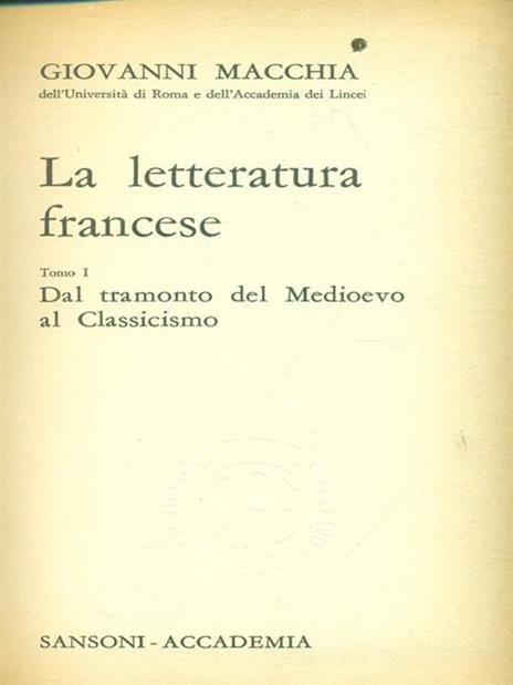 La  letteratura francese Tomo I Dal tramonto del Medioevo al classicismo - Giovanni Macchia - copertina