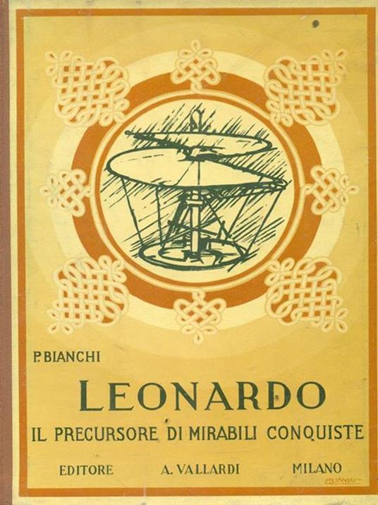 Leonardo Il precursore di mirabili conquiste - P. Bianchi - copertina
