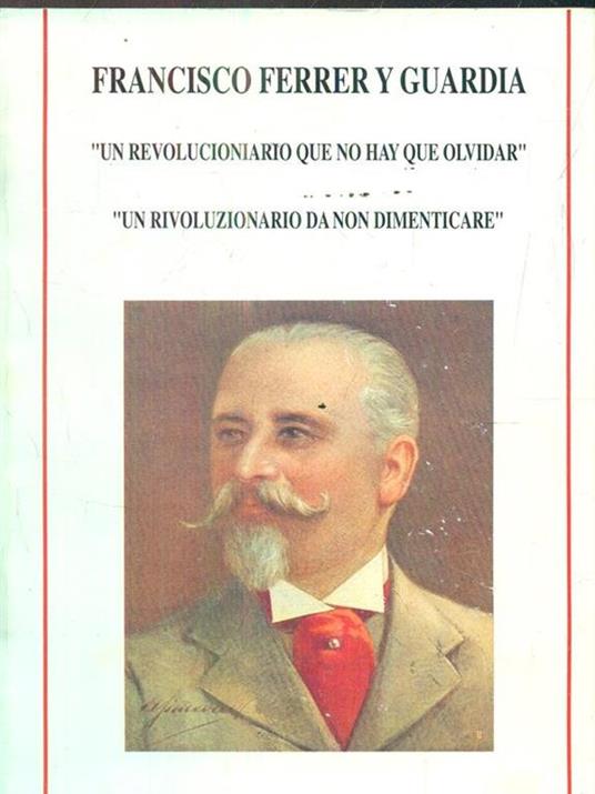 Francisco Ferrer y Guardia. Un revolucionario que no hay que olvidar - copertina