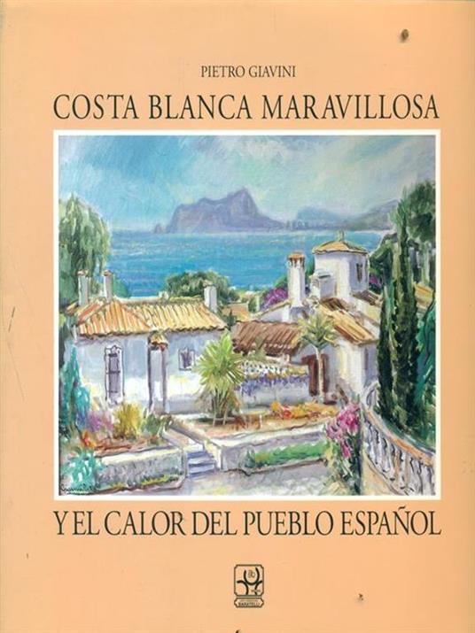 Costa Blanca maravillosa y el calor del pueblo Espanol - Pietro Gavini - copertina