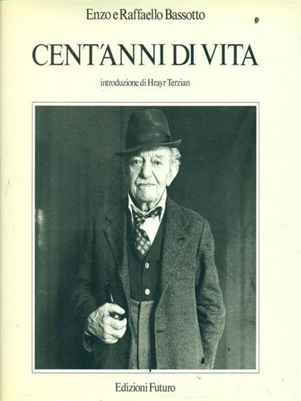 Cent'anni di vita - Enzo Bassotto,Raffaello Bassotto - copertina
