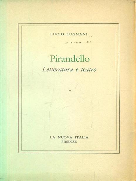 Pirandello letteratura e teatro - Lucio Lugnani - copertina