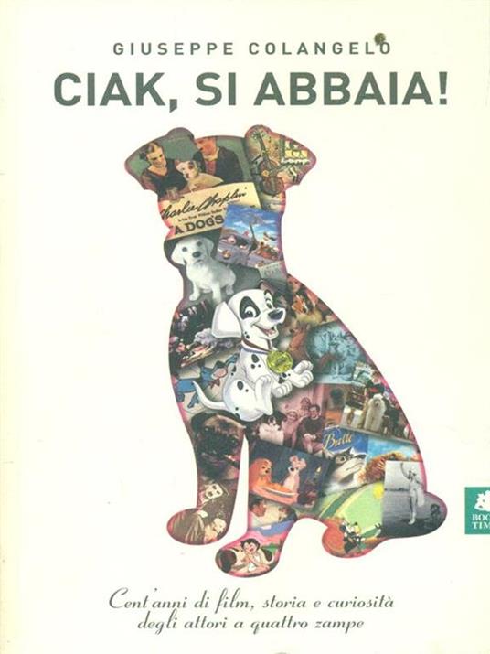 Ciak, si abbaia! Un secolo di film, storia e curiosità degli attori a quattro zampe - Giuseppe Colangelo - copertina