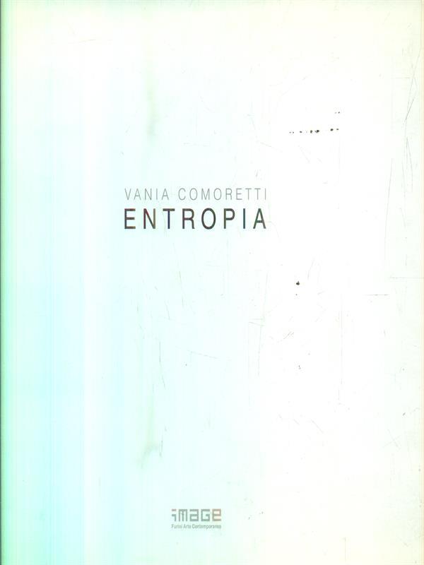 Vania Comoretti. Entropia