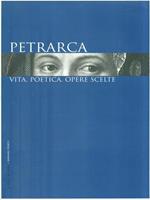 Petrarca. Vita, poetica, opere scelte