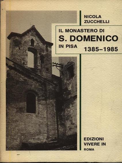 Il monastero di S. Domenico in Pisa 1385-1985 - Nicola Zucchelli - copertina