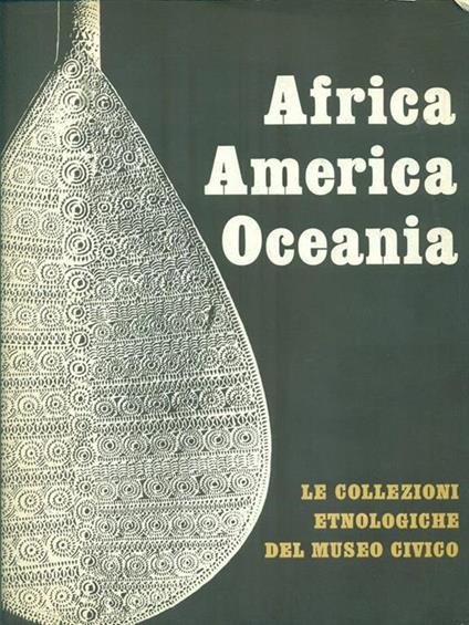 Africa America Oceania. Le collezioni etnologiche - copertina