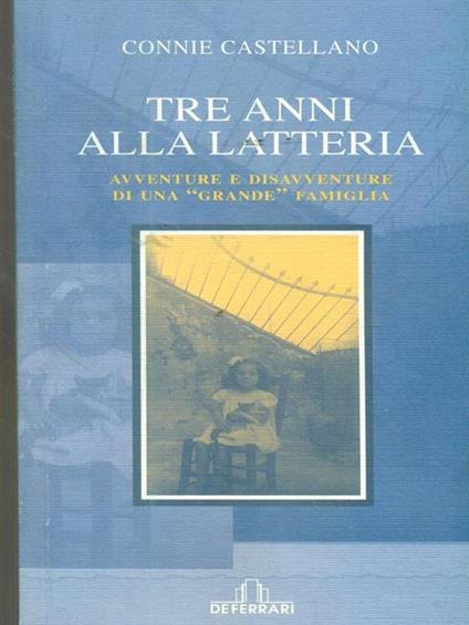 Tre anni alla latteria. Avventure e disavventure di una «grande» famiglia - Connie Castellano - copertina