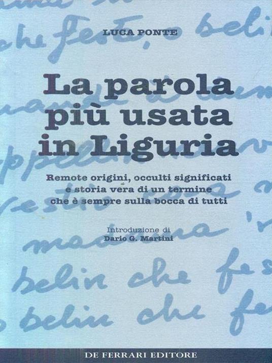 La parola più usata in Liguria. Remote origini, occulti significati e storia vera di un termine che è sempre sulla bocca di tutti - Luca Ponte - 4