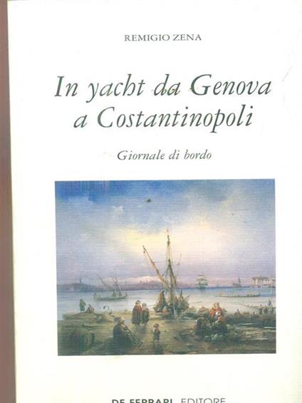 In yacht da Genova a Costantinopoli - Remigio Zena - copertina