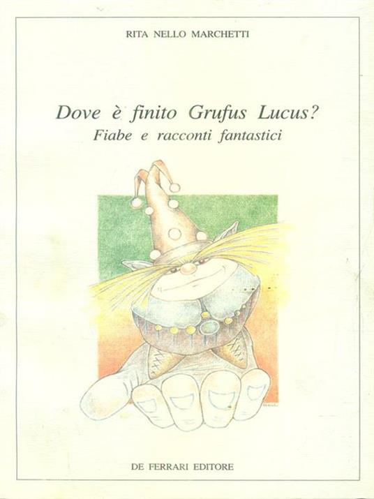 Dove è finito Grufus Lucus? Fiabe e racconti fantastici - Rita Marchetti Nello - copertina