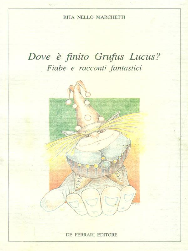Dove è finito Grufus Lucus? Fiabe e racconti fantastici