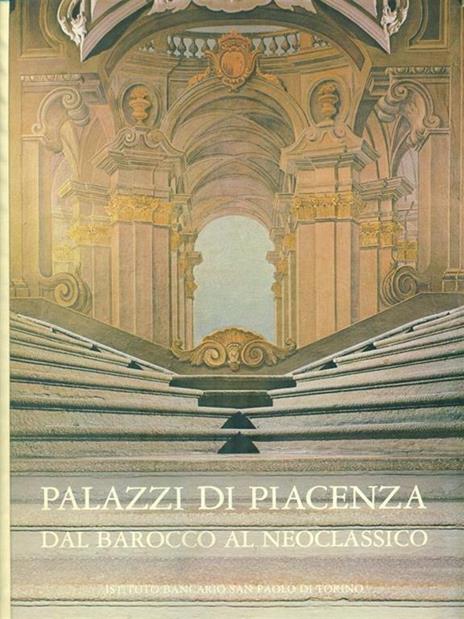 Palazzi di Piacenza dal Barocco al Neoclassico - Anna Maria Matteucci - 3