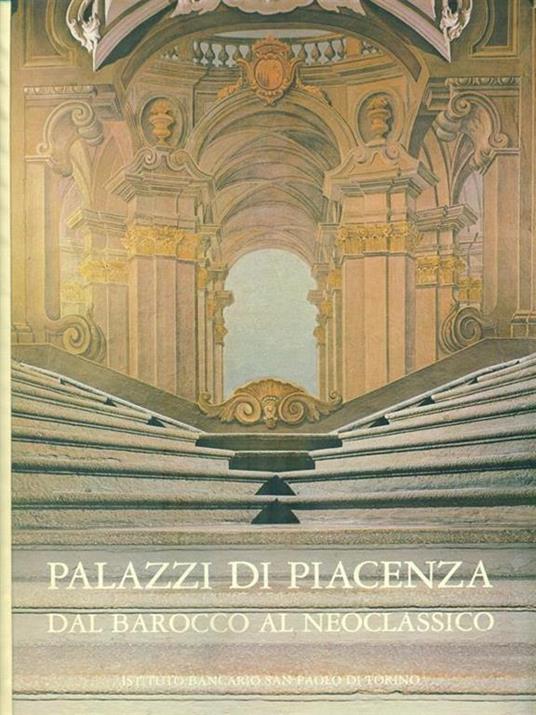 Palazzi di Piacenza dal Barocco al Neoclassico - Anna Maria Matteucci - copertina