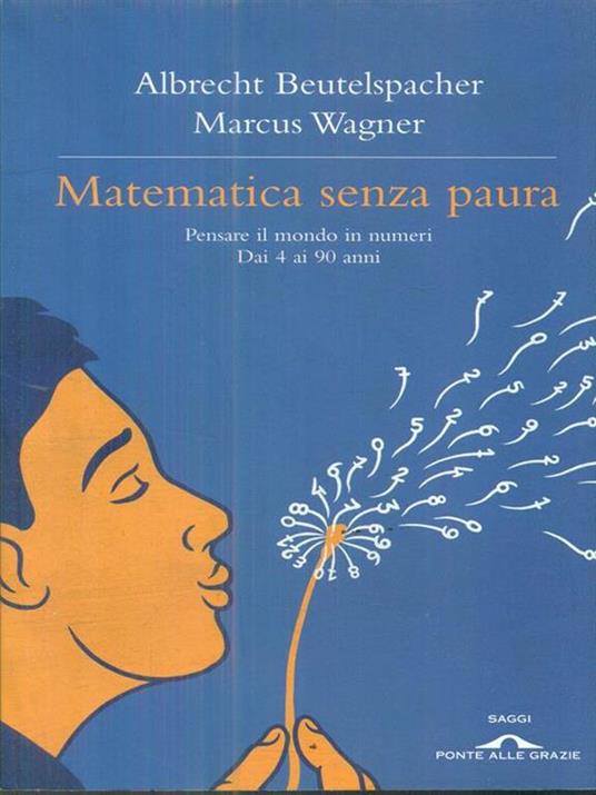 Matematica senza paura. Pensare il mondo in numeri dai 4 ai 90 anni - Albrecht Beutelspacher,Marcus Wagner - copertina