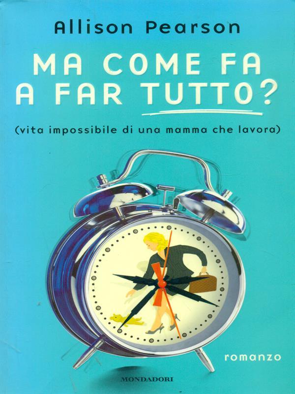 Ma come fa a far tutto? (vita impossibile di una mamma che lavora)