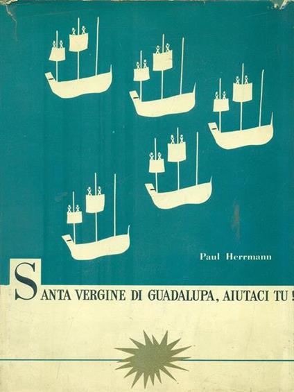 Santa Vergine di Guadalupa aiutaci tu! - Paul Herrmann - copertina