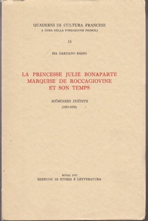 La princesse Julie Bonaparte marquise de Roccagiovine et son temps. Mémoires inédits (1853-1870) - Isa Dardano Basso - copertina