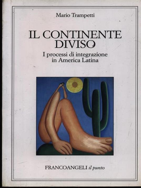 Il continente diviso. I processi d'integrazione in America latina - Mario Trampetti - copertina